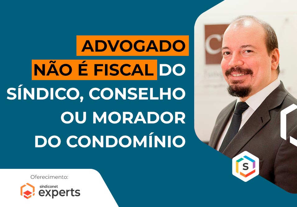 Advogado não é fiscal do síndico, do conselho ou do morador do condomínio
