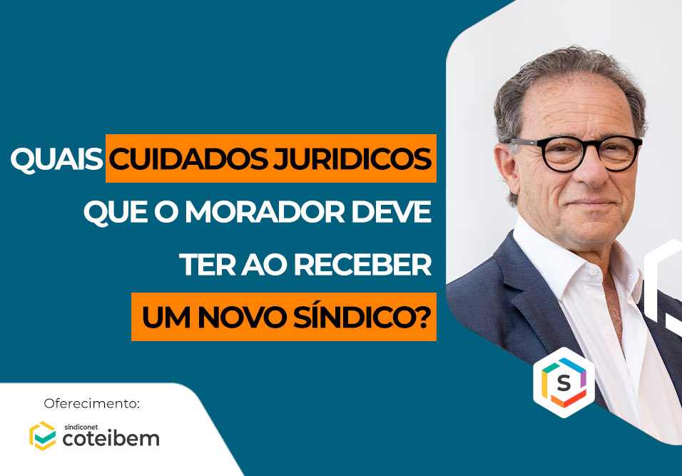 Quais cuidados jurídicos o morador deve ter ao receber um novo síndico? | Série Especialistas