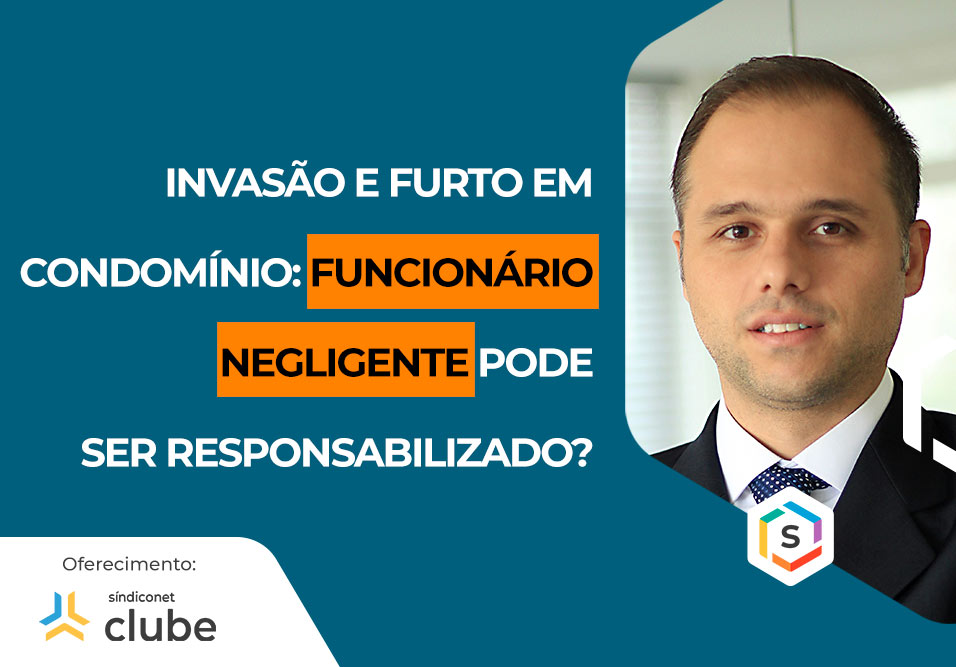 Invasão e furto em condomínio: funcionário negligente pode ser responsabilizado? | Especialistas